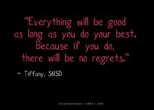 Everything will be good as long as you do your best, because if you do - Tiffany. SNSD.jpg